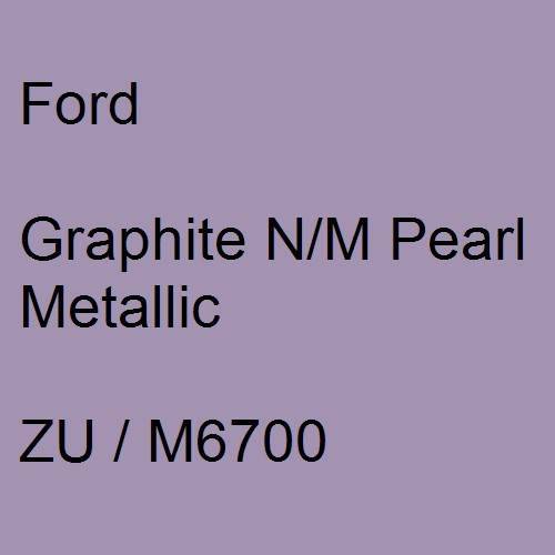 Ford, Graphite N/M Pearl Metallic, ZU / M6700.